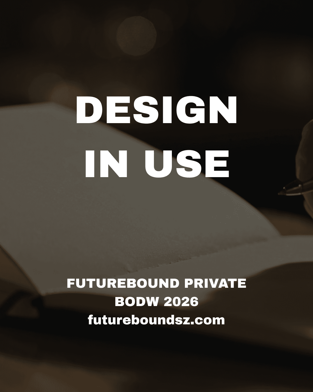 Design in Use. Futurebound Private, BODW 2026. A warmly lit notebook scene.